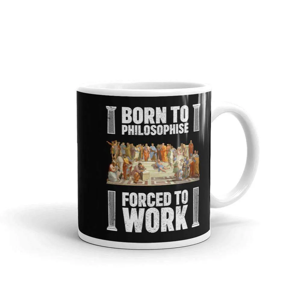 Born To Philosophise Forced To Work - Mug